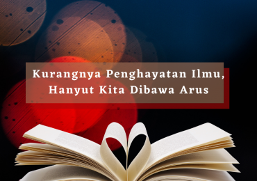 Kurangnya Penghayatan Ilmu, Hanyut Kita Dibawa Arus