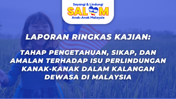 Laporan Ringkas Kajian: Tahap Pengetahuan, Sikap dan Amalan Terhadap Isu Perlindungan Kanak-Kanak Dalam Kalangan Dewasa di Malaysia