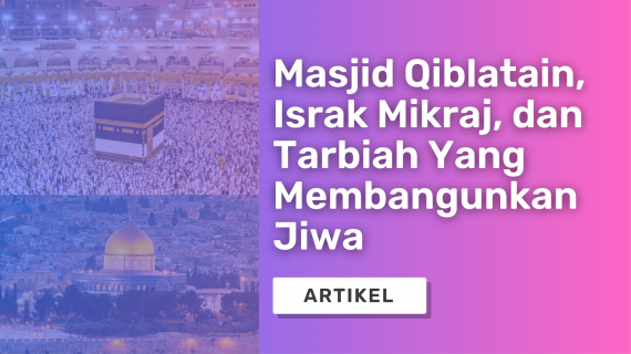 Masjid Qiblatain, Israk Mikraj, dan Tarbiah Yang Membangunkan Jiwa